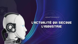 L’actualité qui secoue l’industrie