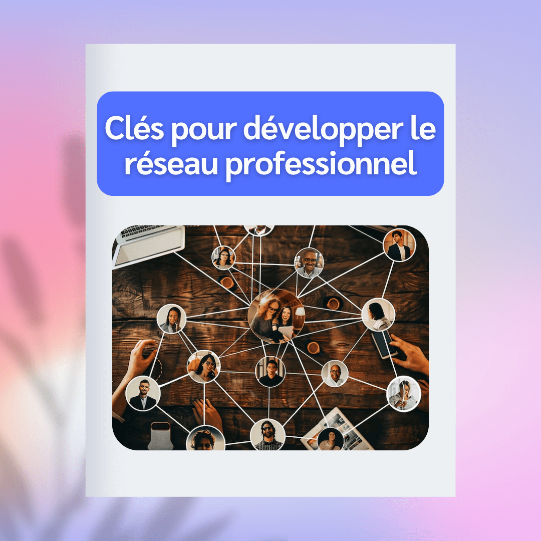 Les clés pour développer votre réseau professionnel